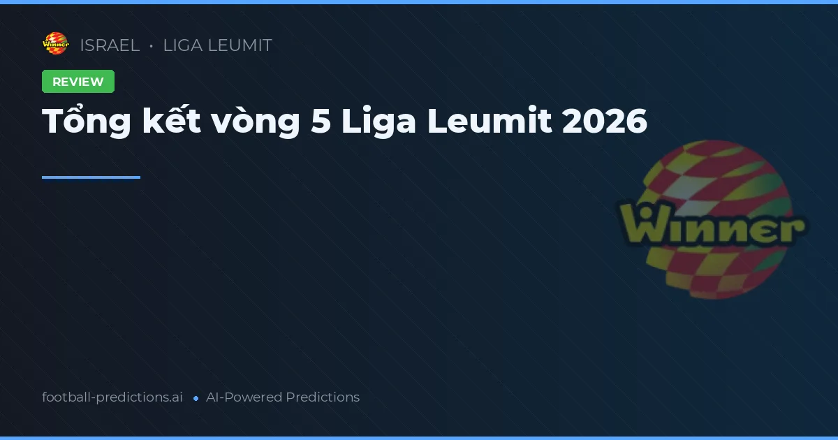 Tổng kết vòng 5 Liga Leumit 2026
