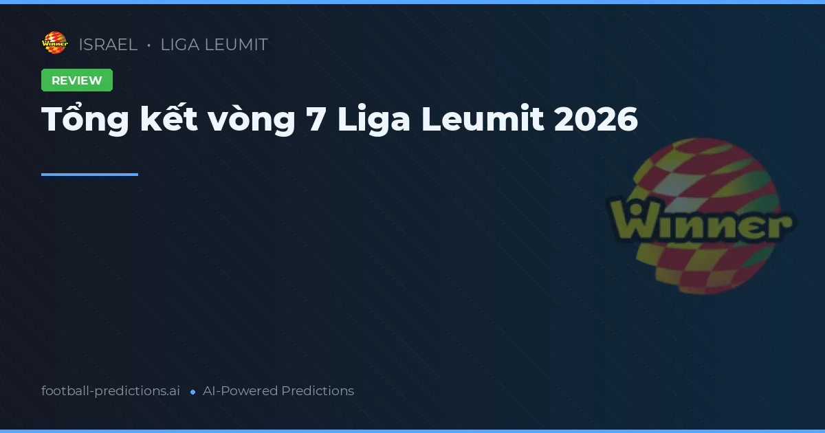 Tổng kết vòng 7 Liga Leumit 2026