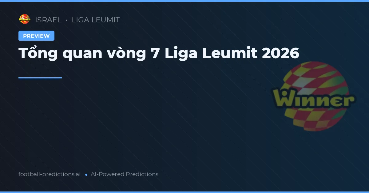 Tổng quan vòng 7 Liga Leumit 2026