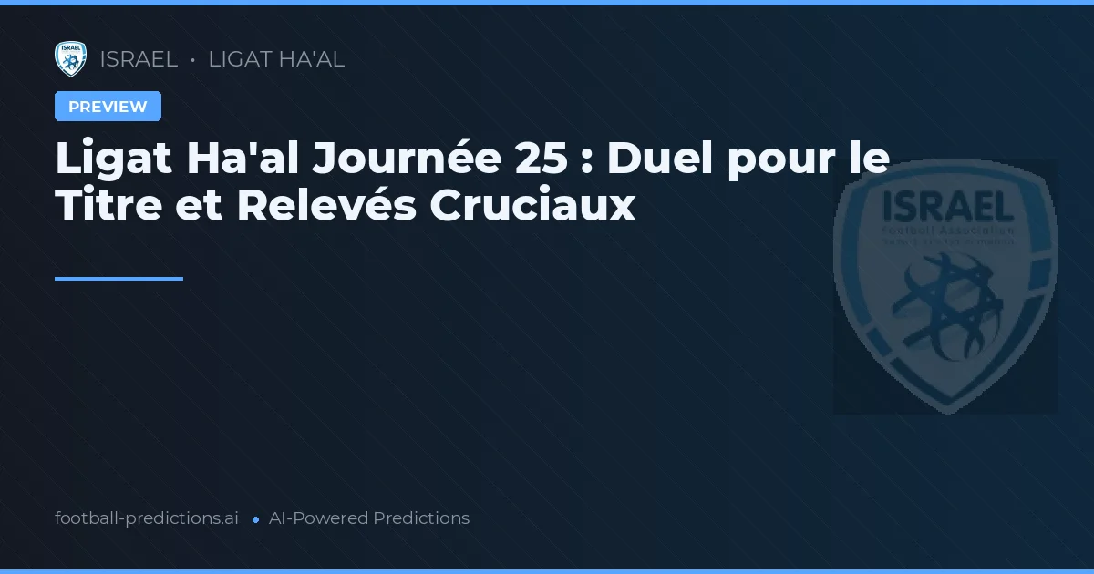 Ligat Ha'al Journée 25 : Duel pour le Titre et Relevés Cruciaux