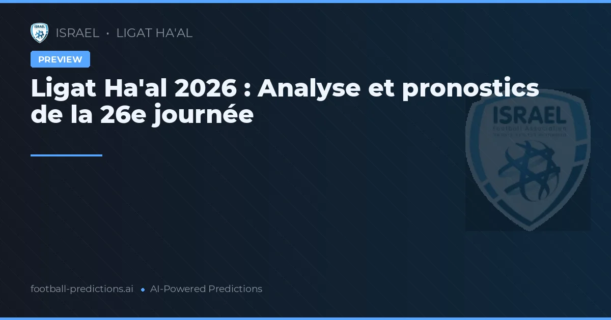 Ligat Ha'al 2026 : Analyse et pronostics de la 26e journée