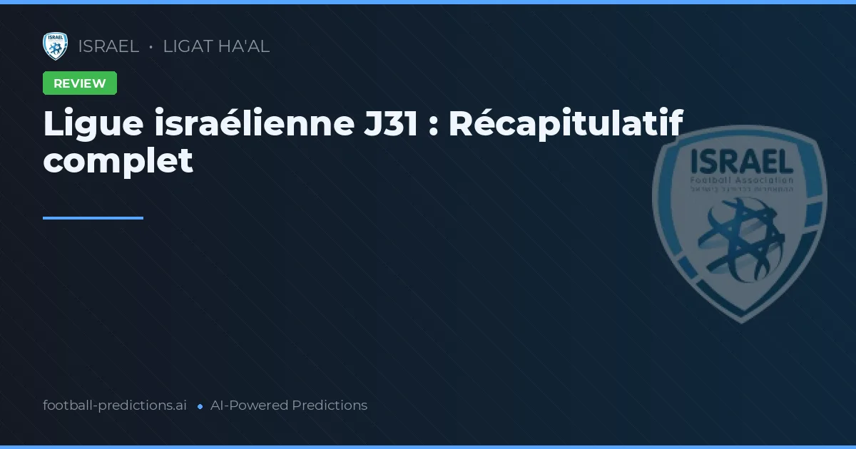 Ligue israélienne J31 : Récapitulatif complet