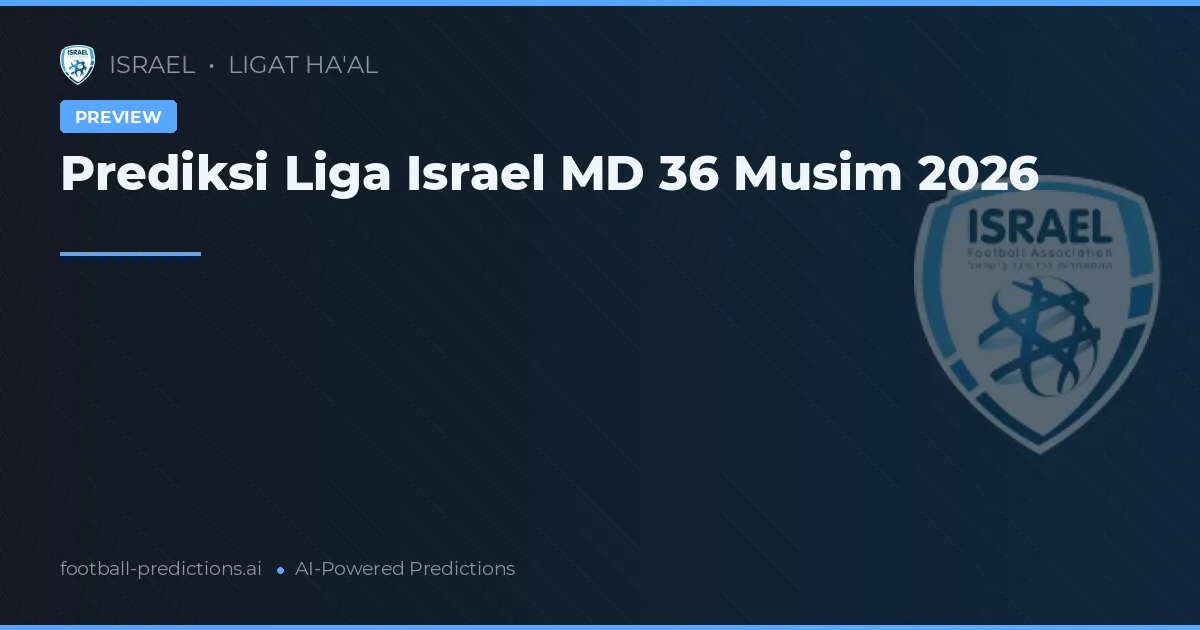 Prediksi Liga Israel MD 36 Musim 2026