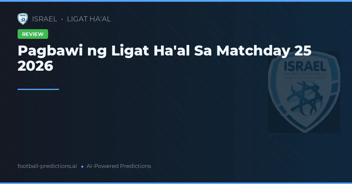 Pagbawi ng Ligat Ha'al Sa Matchday 25 2026