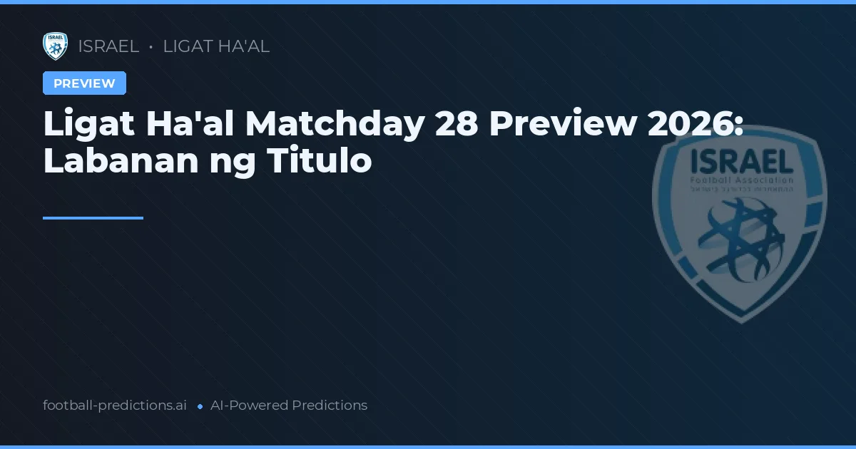 Ligat Ha'al Matchday 28 Preview 2026: Labanan ng Titulo