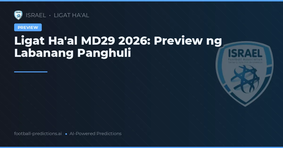 Ligat Ha'al MD29 2026: Preview ng Labanang Panghuli