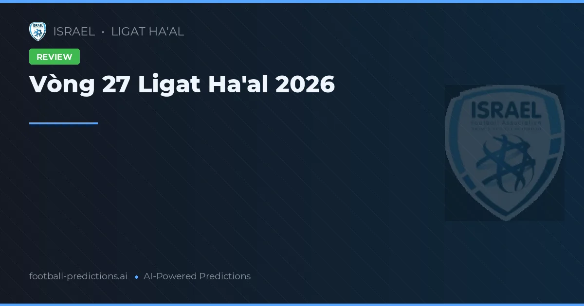 Vòng 27 Ligat Ha'al 2026