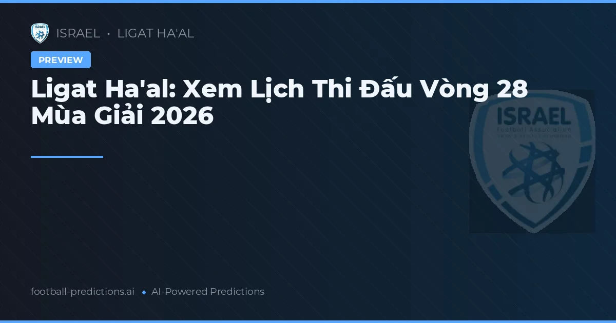 Ligat Ha'al: Xem Lịch Thi Đấu Vòng 28 Mùa Giải 2026