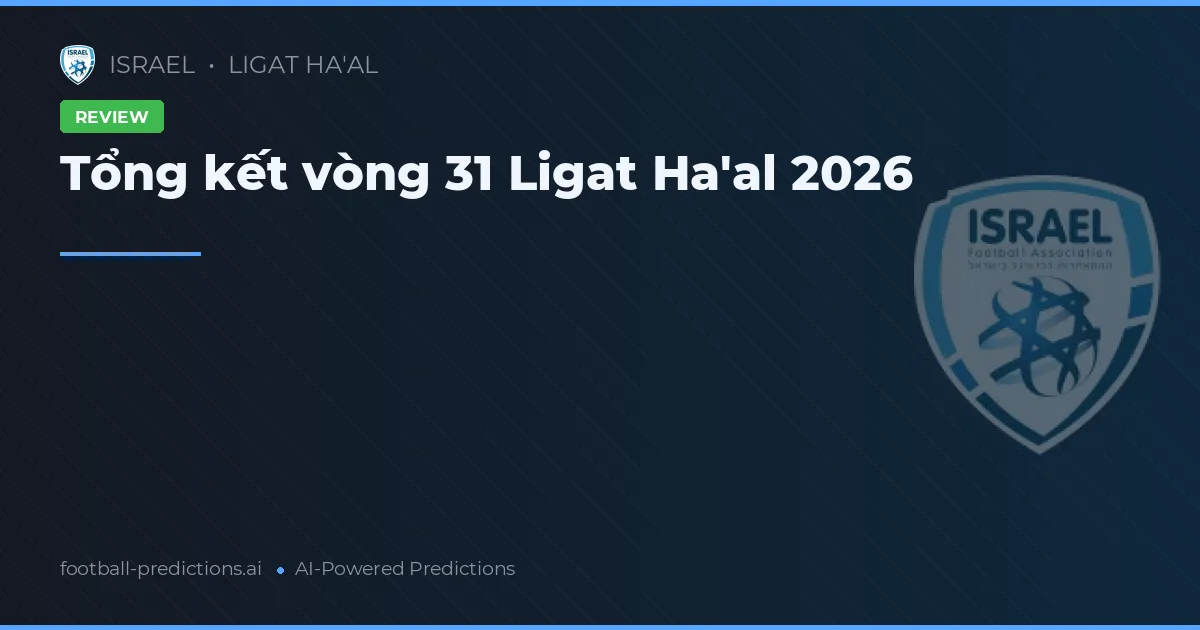 Tổng kết vòng 31 Ligat Ha'al 2026