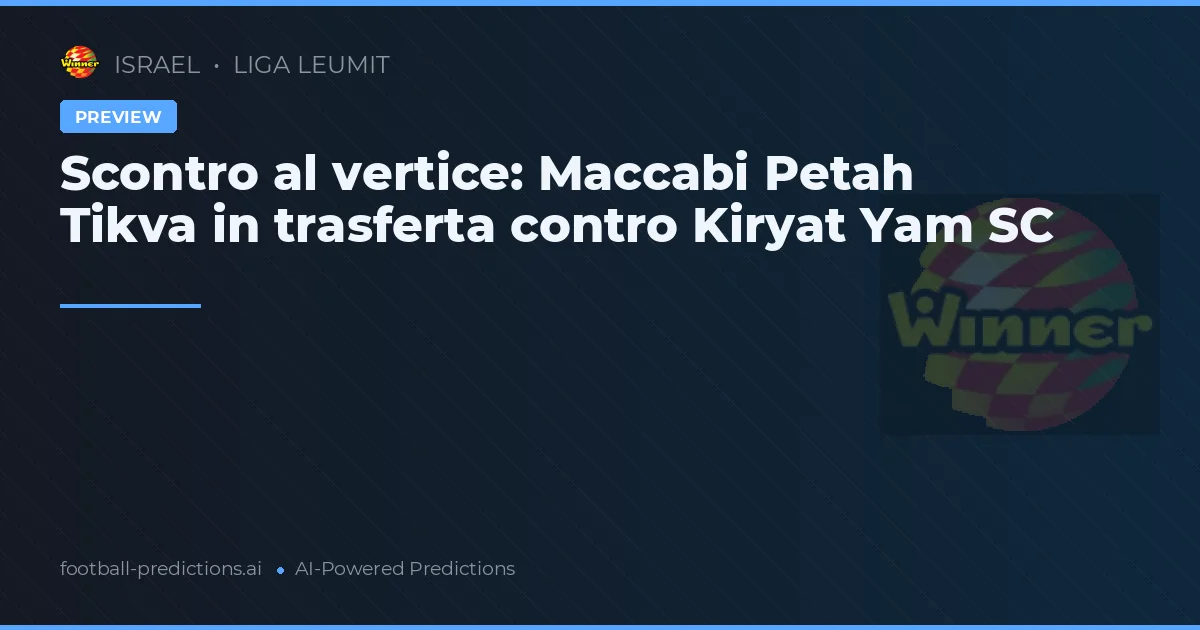 Scontro al vertice: Maccabi Petah Tikva in trasferta contro Kiryat Yam SC