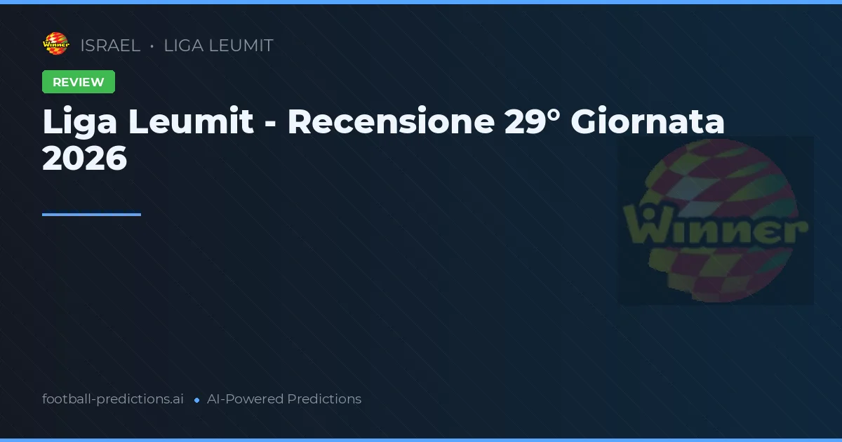 Liga Leumit - Recensione 29° Giornata 2026