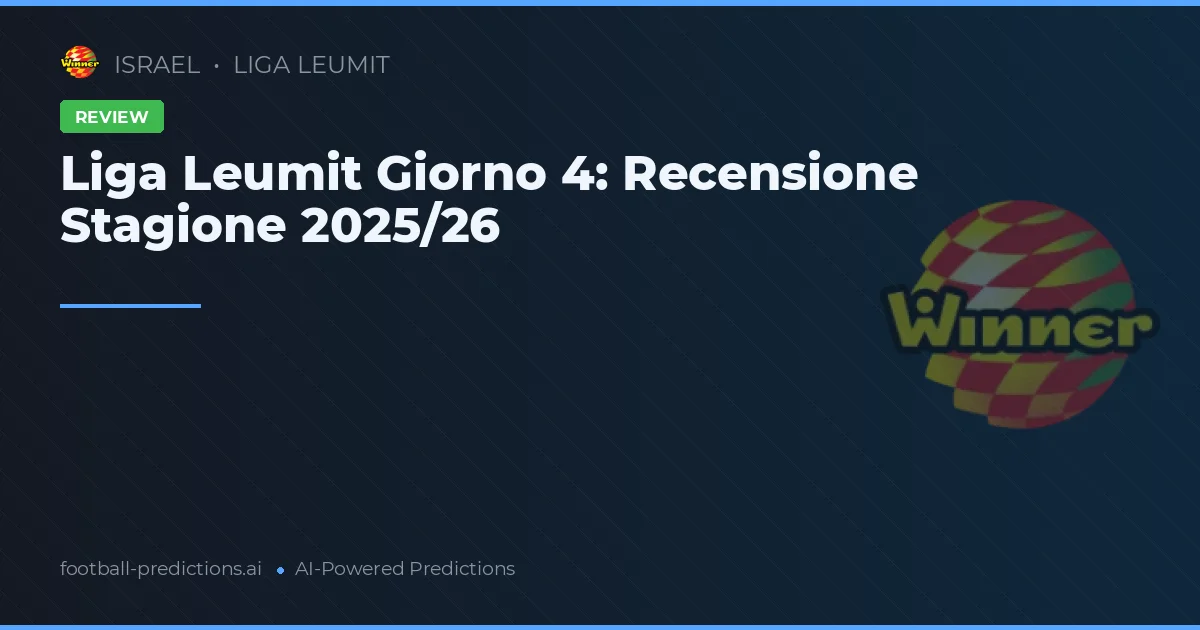 Liga Leumit Giorno 4: Recensione Stagione 2025/26