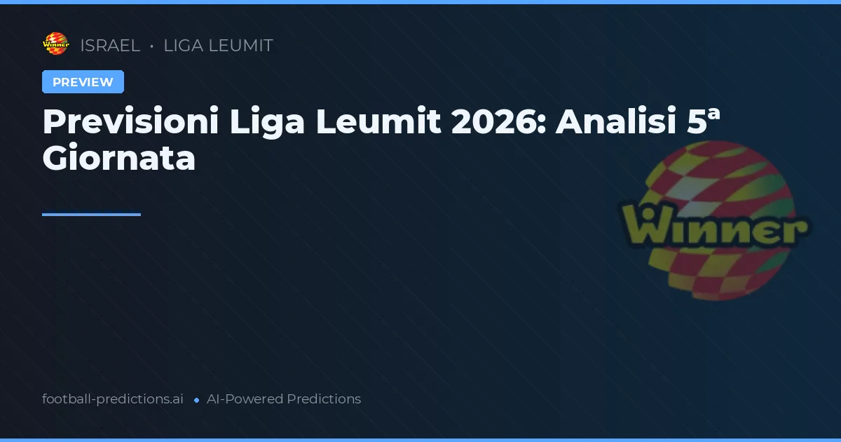Previsioni Liga Leumit 2026: Analisi 5ª Giornata