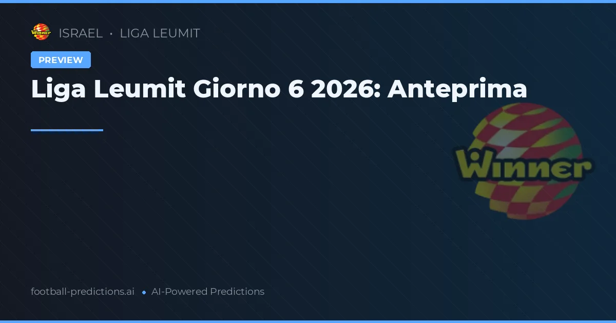 Liga Leumit Giorno 6 2026: Anteprima
