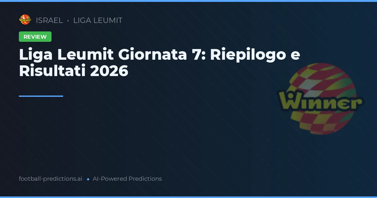 Liga Leumit Giornata 7: Riepilogo e Risultati 2026
