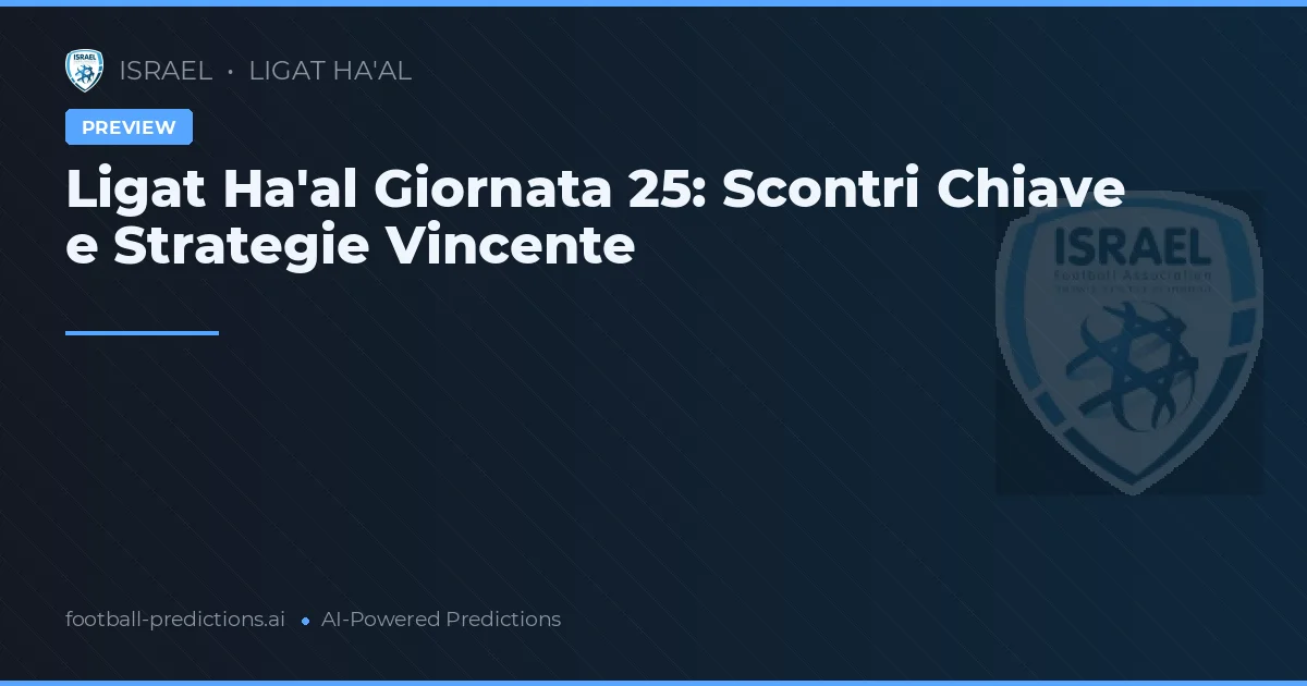 Ligat Ha'al Giornata 25: Scontri Chiave e Strategie Vincente