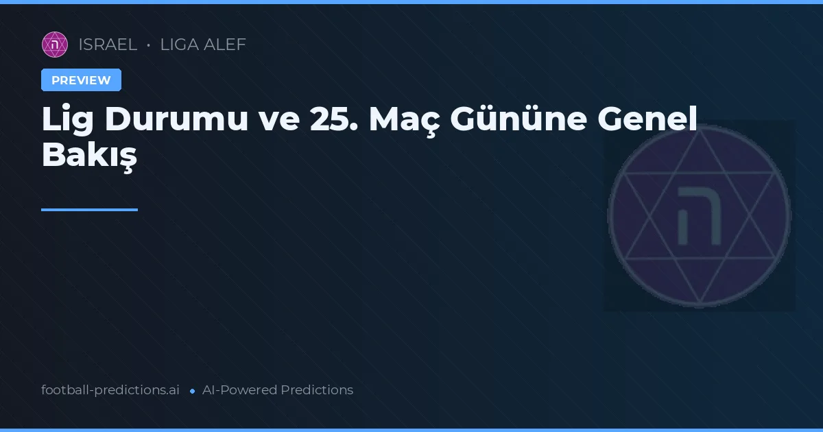 Lig Durumu ve 25. Maç Gününe Genel Bakış