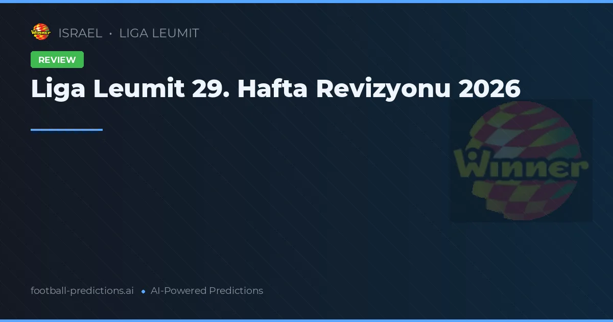 Liga Leumit 29. Hafta Revizyonu 2026