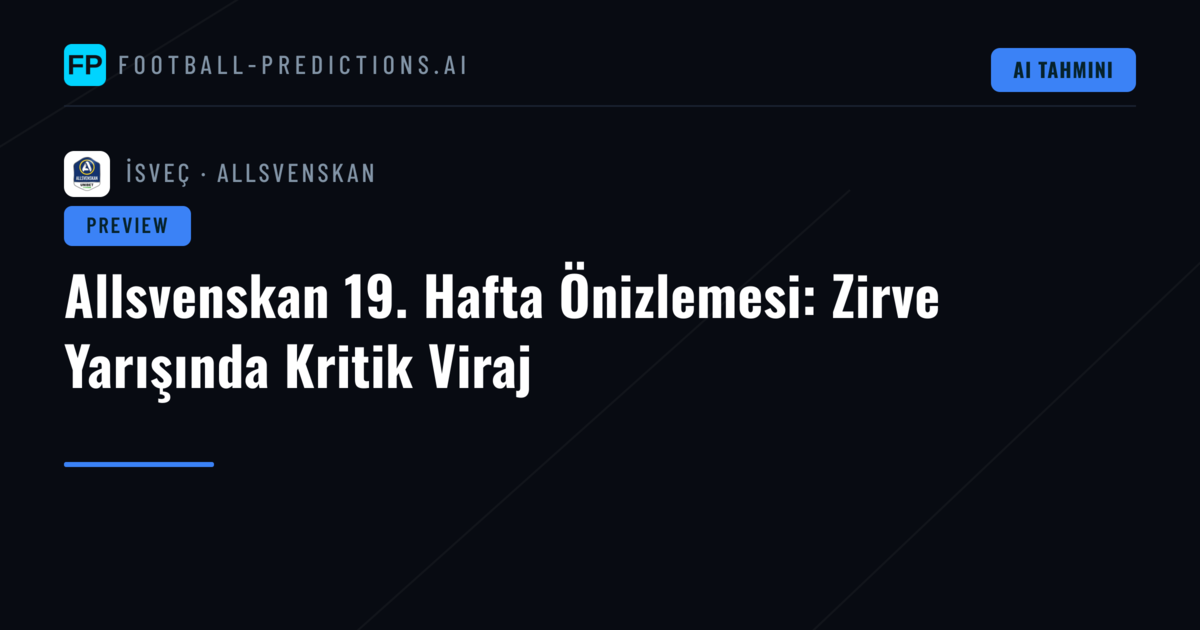Allsvenskan 19. Hafta Önizlemesi: Zirve Yarışında Kritik Viraj