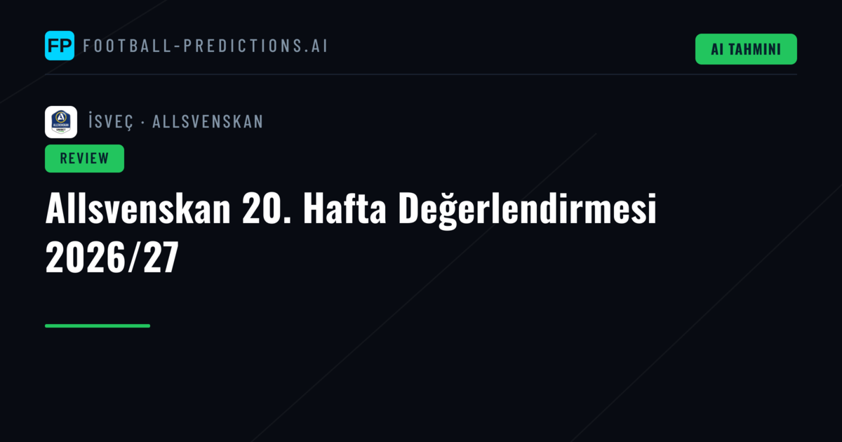 Allsvenskan 20. Hafta Değerlendirmesi 2026/27
