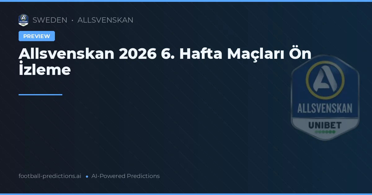 Allsvenskan 2026 6. Hafta Maçları Ön İzleme
