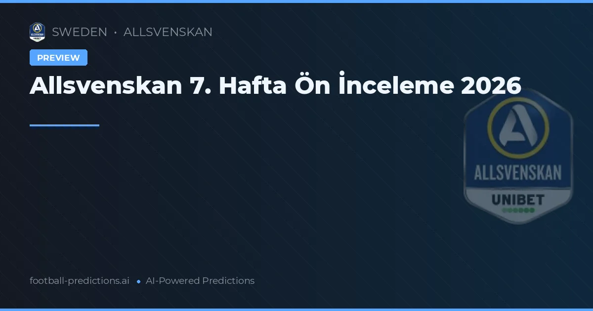 Allsvenskan 7. Hafta Ön İnceleme 2026