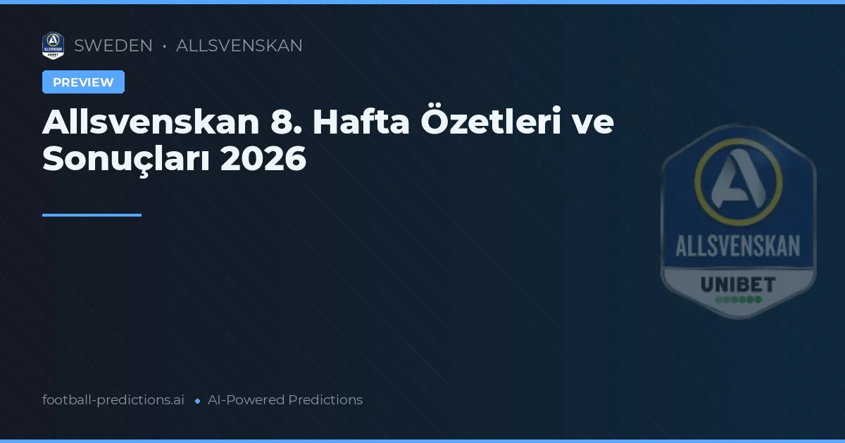 Allsvenskan 8. Hafta Özetleri ve Sonuçları 2026