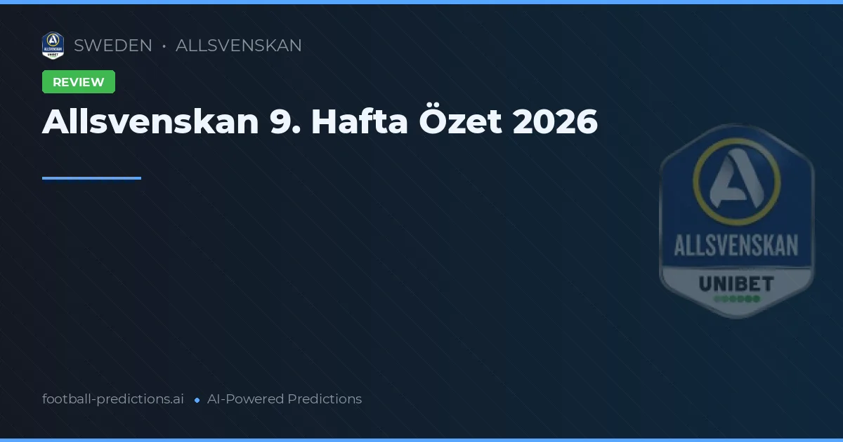 Allsvenskan 9. Hafta Özet 2026