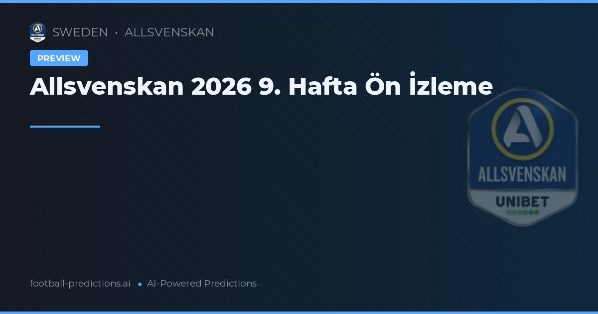 Allsvenskan 2026 9. Hafta Ön İzleme
