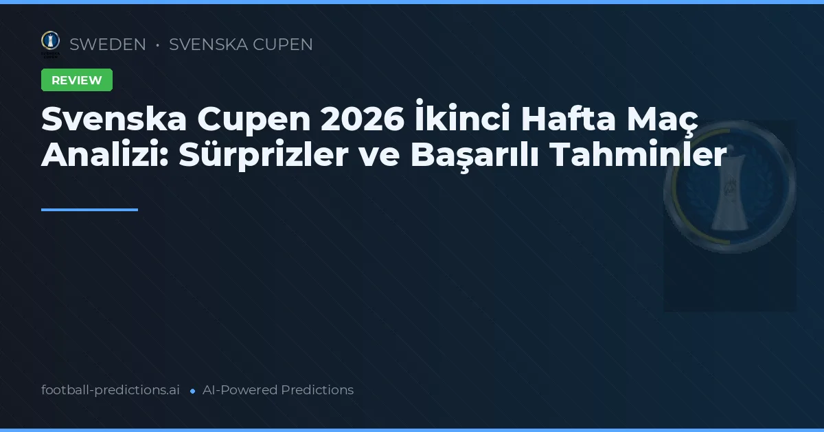Svenska Cupen 2026 İkinci Hafta Maç Analizi: Sürprizler ve Başarılı Tahminler
