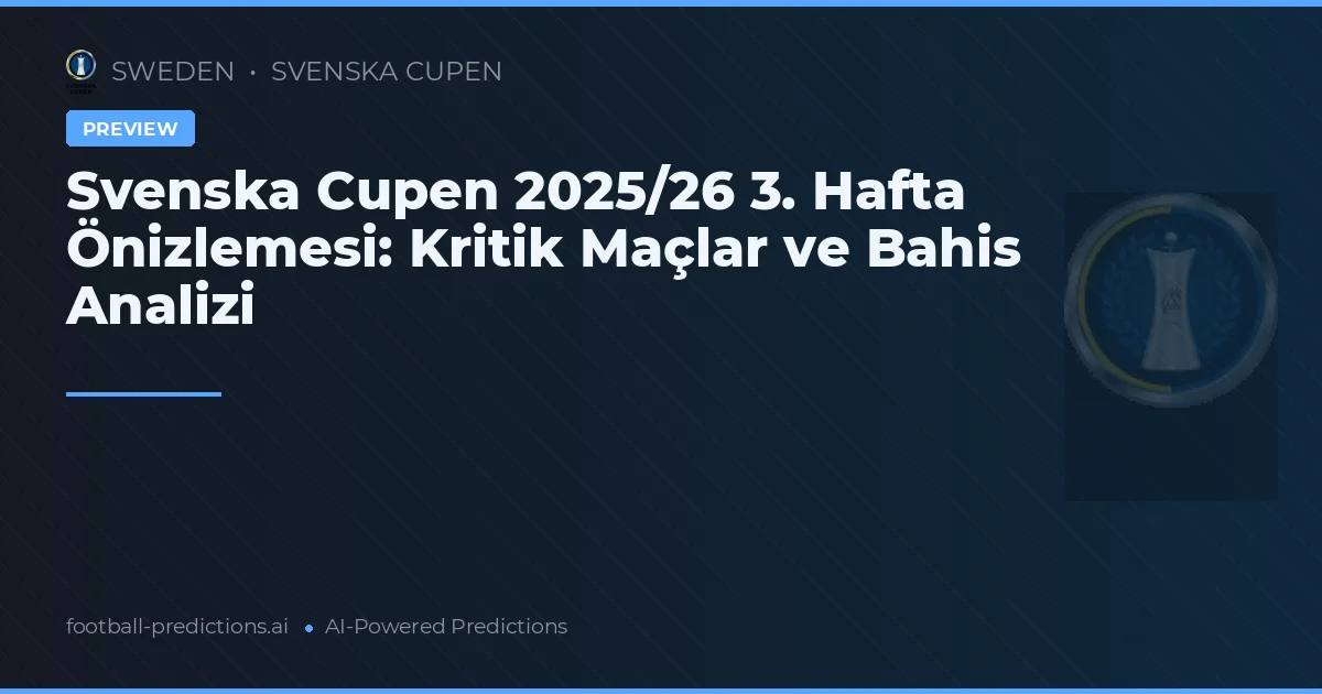Svenska Cupen 2025/26 3. Hafta Önizlemesi: Kritik Maçlar ve Bahis Analizi