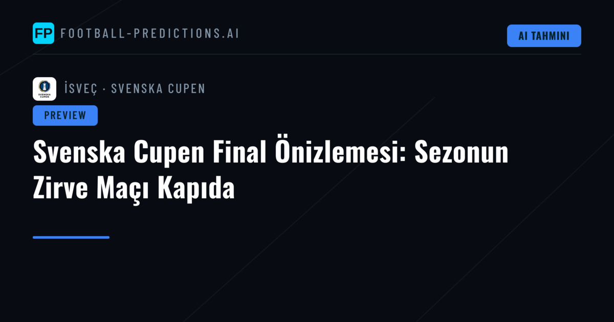Svenska Cupen Final Önizlemesi: Sezonun Zirve Maçı Kapıda