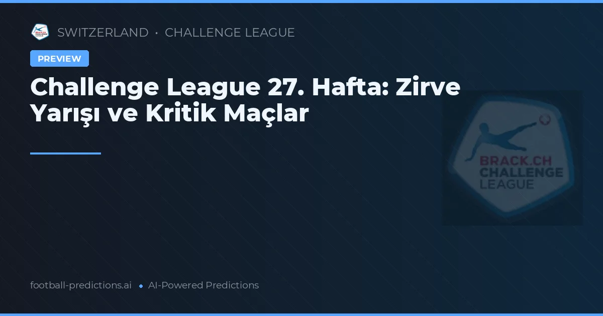 Challenge League 27. Hafta: Zirve Yarışı ve Kritik Maçlar