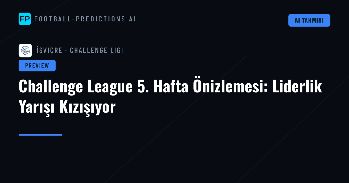Challenge League 5. Hafta Önizlemesi: Liderlik Yarışı Kızışıyor