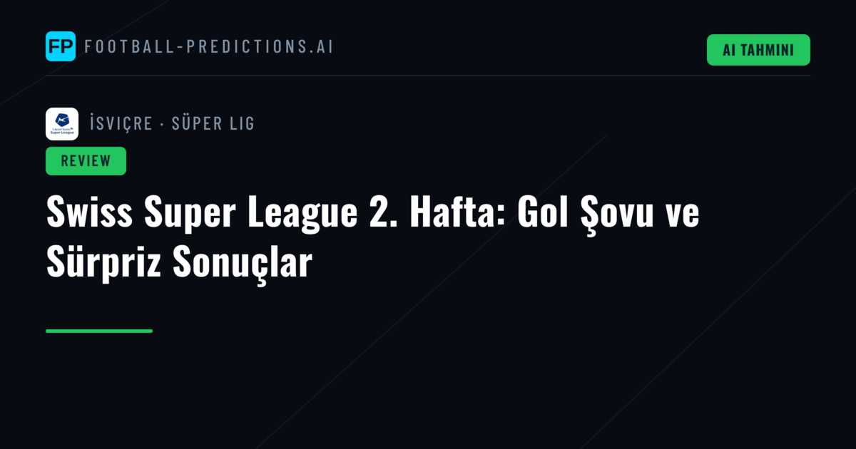 Swiss Super League 2. Hafta: Gol Şovu ve Sürpriz Sonuçlar