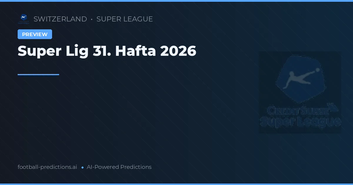 Super Lig 31. Hafta 2026