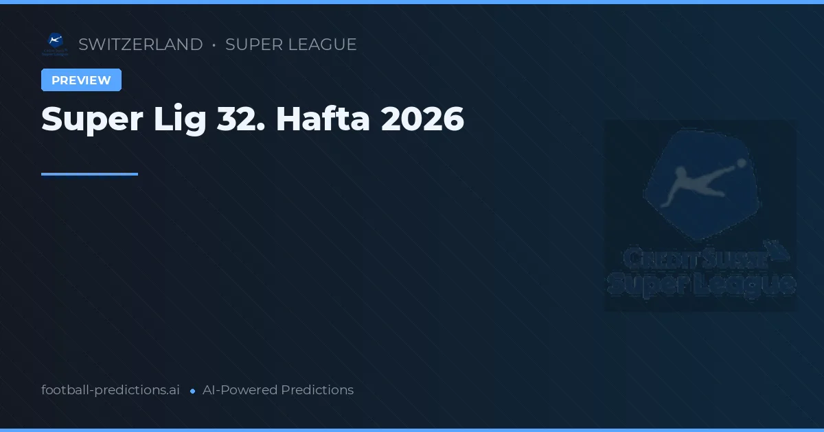Super Lig 32. Hafta 2026