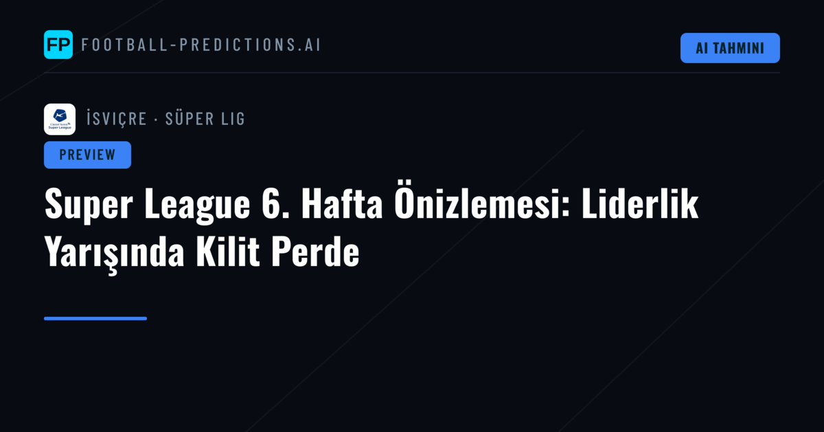 Super League 6. Hafta Önizlemesi: Liderlik Yarışında Kilit Perde