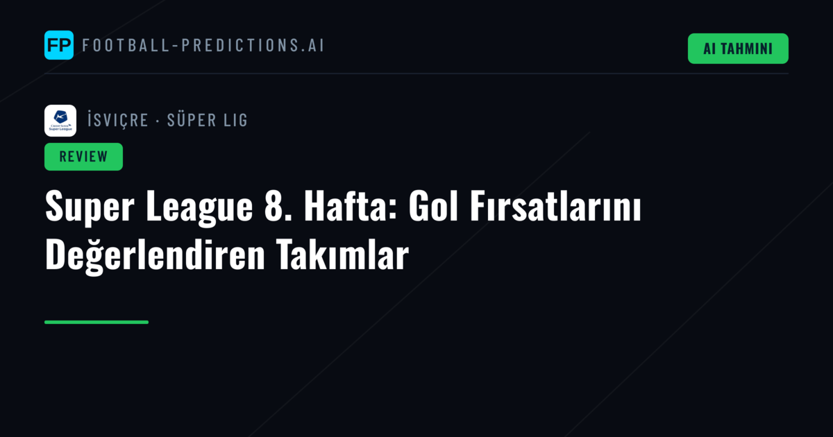 Super League 8. Hafta: Gol Fırsatlarını Değerlendiren Takımlar