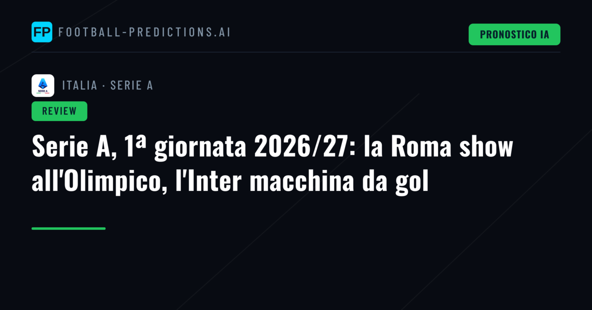Serie A, 1ª giornata 2026/27: la Roma show all'Olimpico, l'Inter macchina da gol
