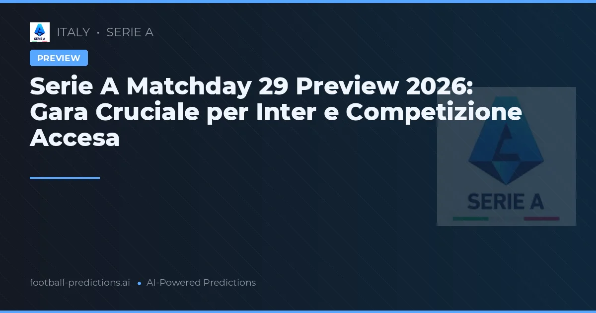 Serie A Matchday 29 Preview 2026: Gara Cruciale per Inter e Competizione Accesa