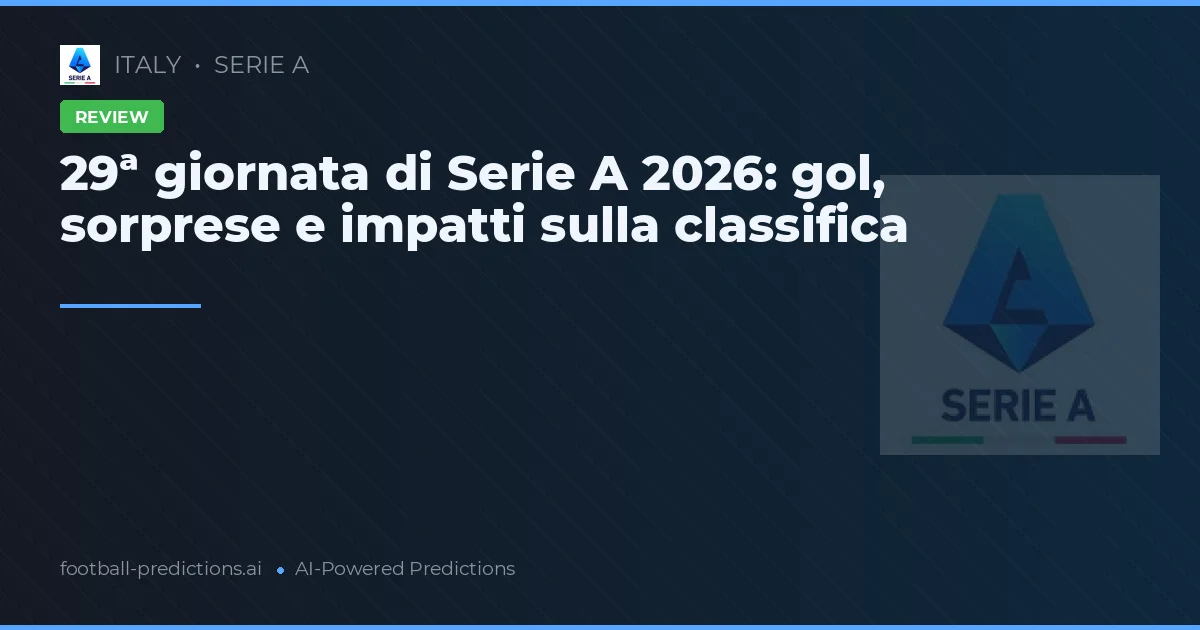 29ª giornata di Serie A 2026: gol, sorprese e impatti sulla classifica
