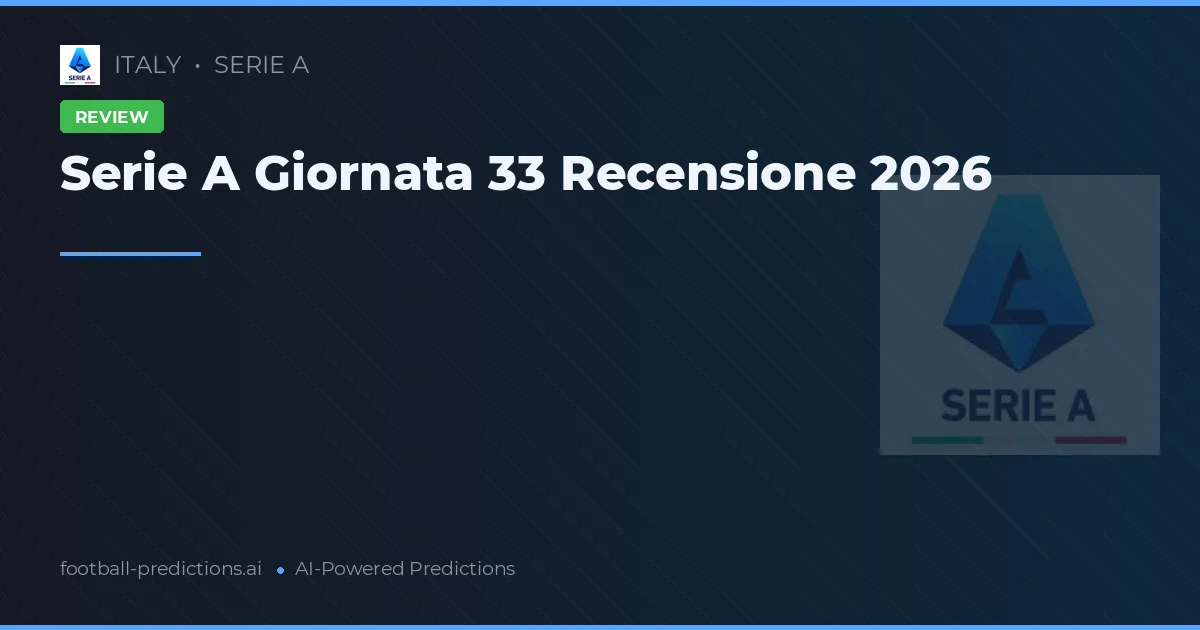 Serie A Giornata 33 Recensione 2026