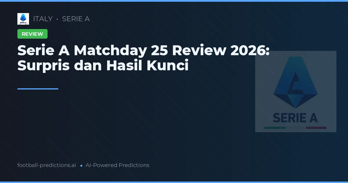 Serie A Matchday 25 Review 2026: Surpris dan Hasil Kunci