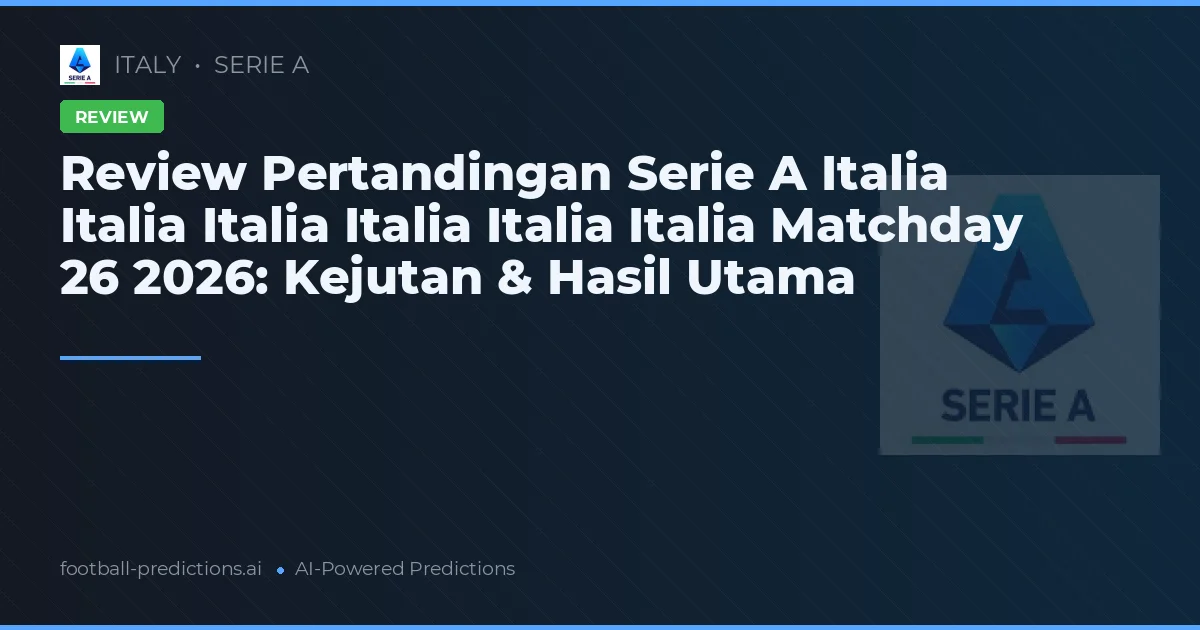 Review Pertandingan Serie A Italia Italia Italia Italia Italia Italia Matchday 26 2026: Kejutan & Hasil Utama