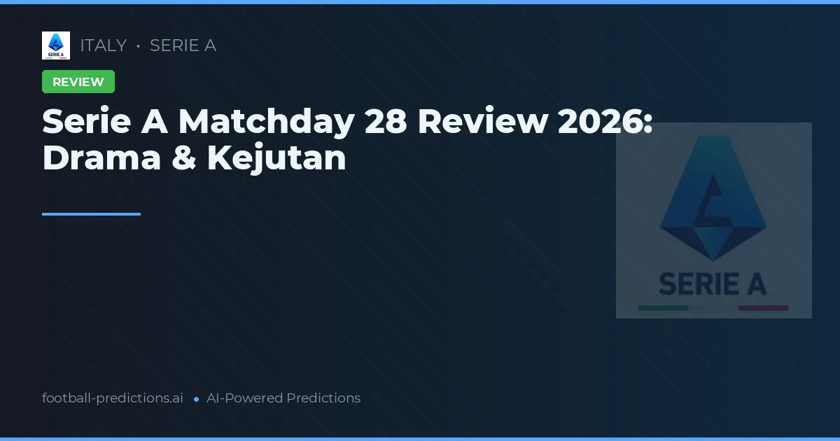 Serie A Matchday 28 Review 2026: Drama & Kejutan