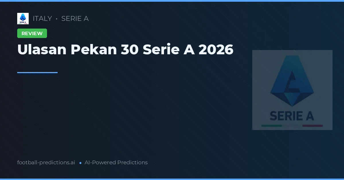 Ulasan Pekan 30 Serie A 2026