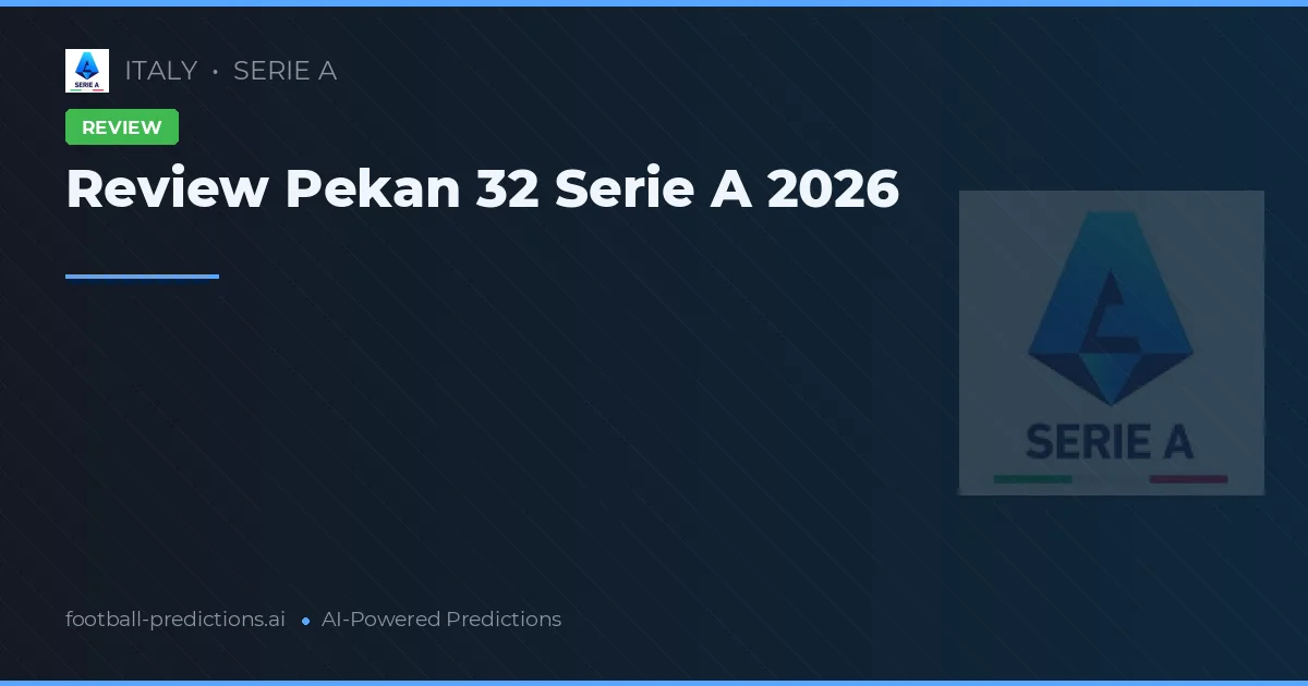 Review Pekan 32 Serie A 2026
