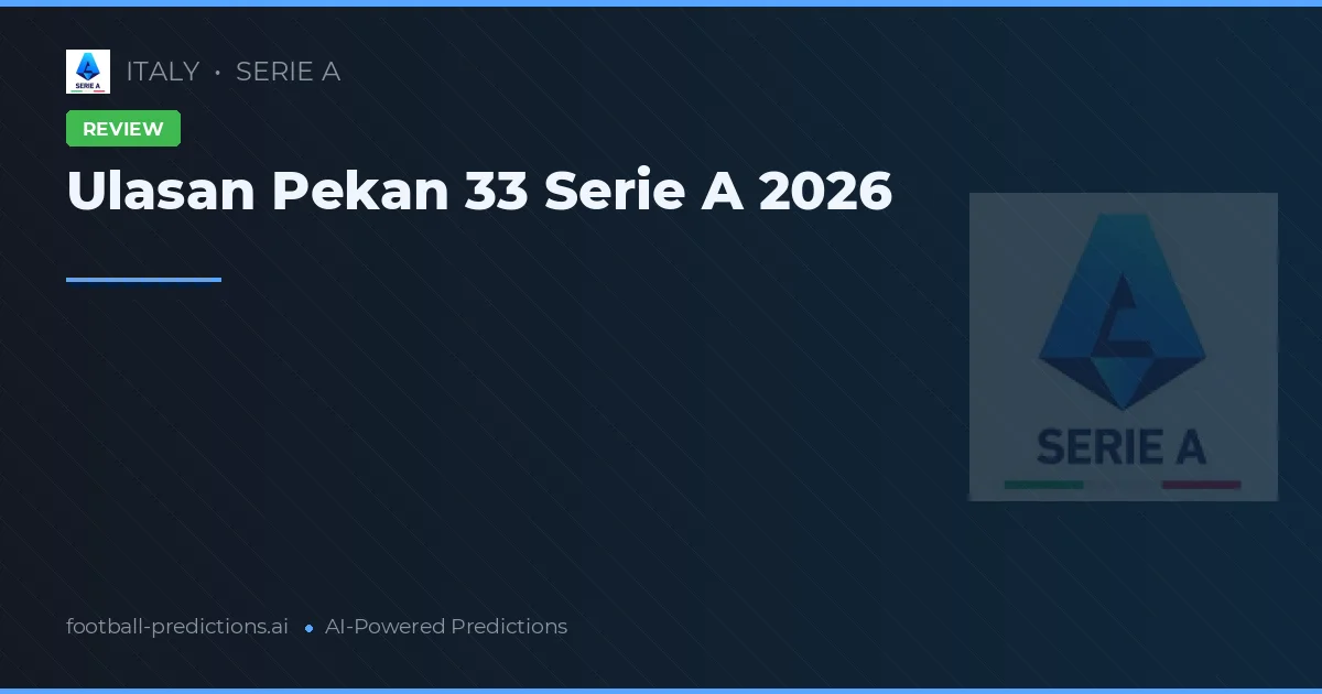 Ulasan Pekan 33 Serie A 2026