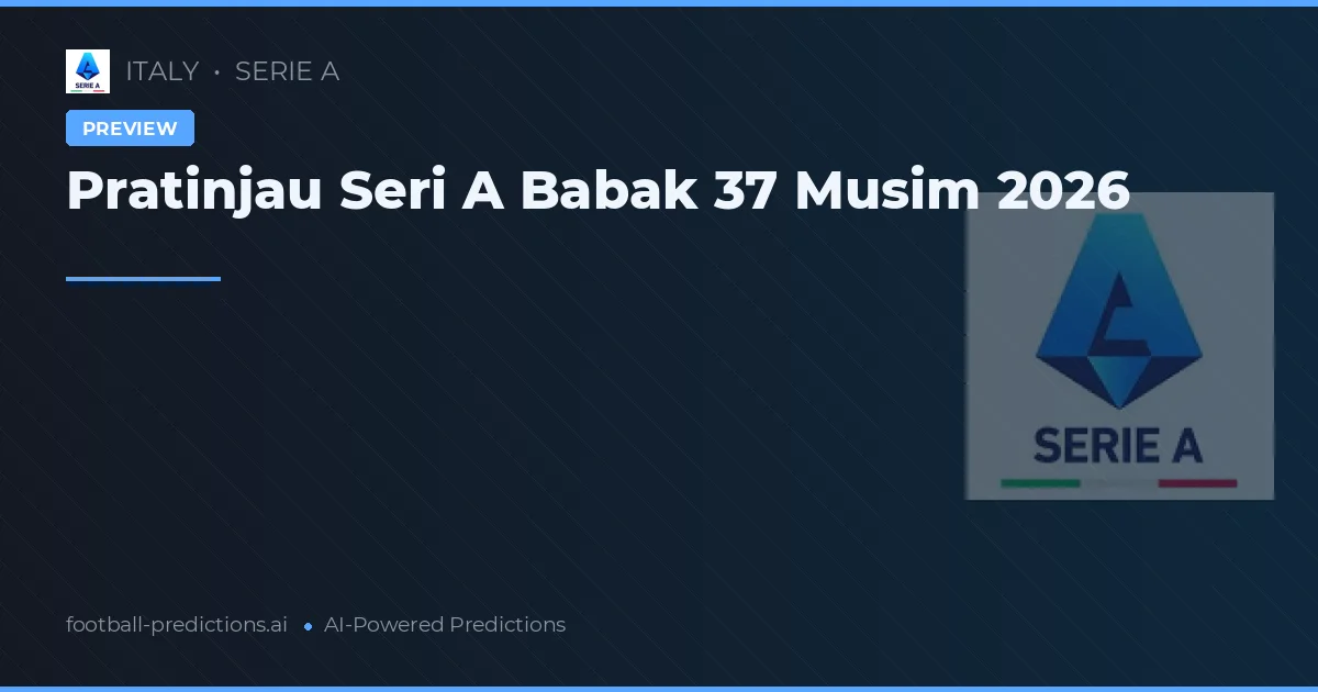 Pratinjau Seri A Babak 37 Musim 2026